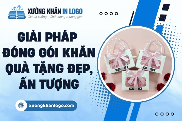 Các Giải Pháp Đóng Gói Khăn Quà Tặng Đẹp, Ấn Tượng
